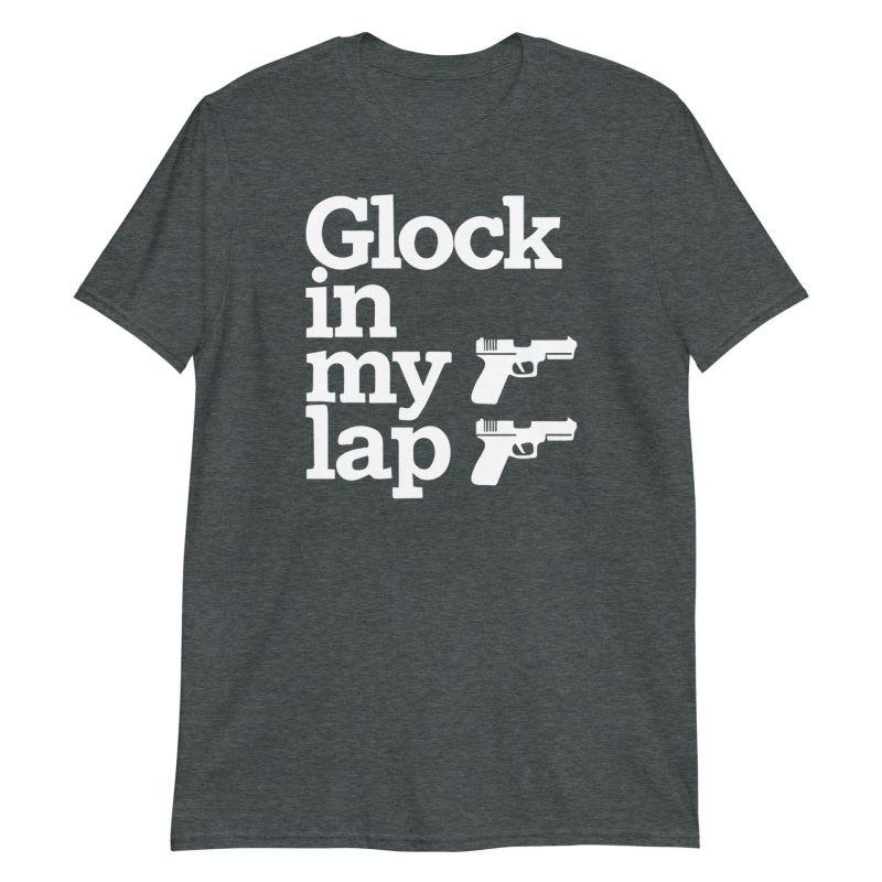 Glock in My Lap Short-Sleeve Unisex T-Shirt