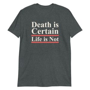 Death is Certain Life is Not Short-Sleeve Unisex T-Shirt