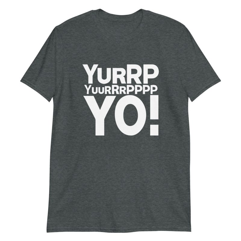 Yurrppp Yurrrpppp Yo Short-Sleeve Unisex T-Shirt