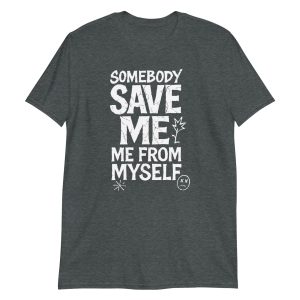 Somebody Save Me - Me From Myself Short-Sleeve Unisex T-Shirt