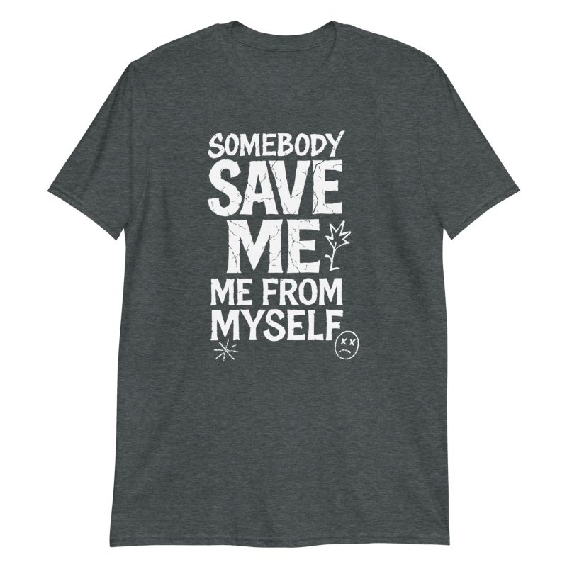 Somebody Save Me - Me From Myself Short-Sleeve Unisex T-Shirt