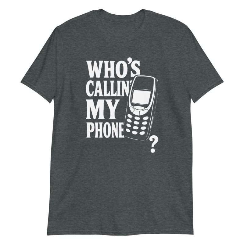 Who's Callin' My Phone? Short-Sleeve Unisex T-Shirt