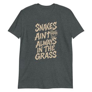 Snakes Ain't Always In The Grass Short-Sleeve Unisex T-Shirt