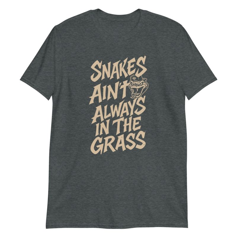 Snakes Ain't Always In The Grass Short-Sleeve Unisex T-Shirt