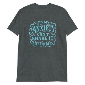 It's My Anxiety Can't Shake It Off Of Me Short-Sleeve Unisex T-Shirt