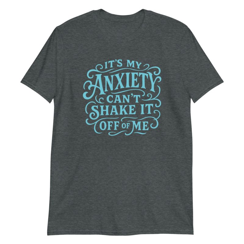 It's My Anxiety Can't Shake It Off Of Me Short-Sleeve Unisex T-Shirt