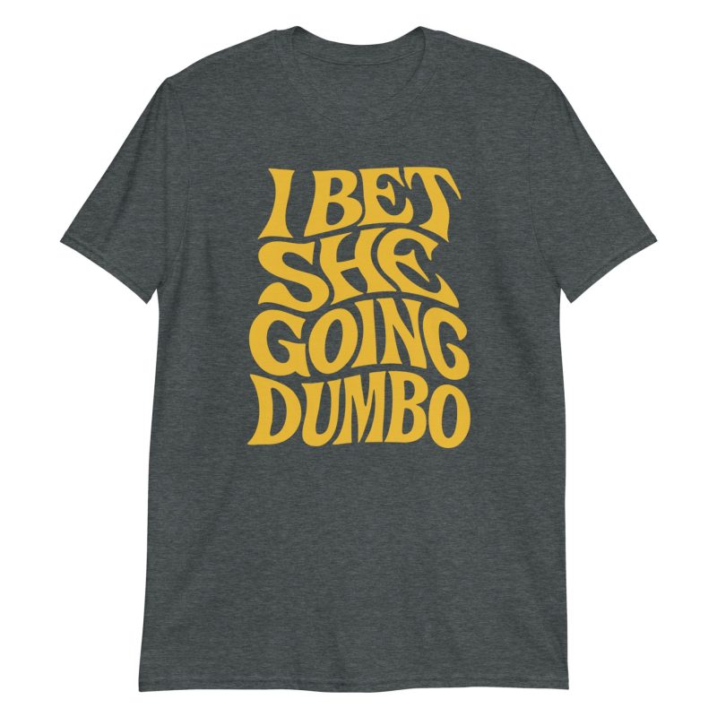 unisex-basic-softstyle-t-shirt-dark-heather-front-687f504f37538.jpg I Bet She Going Dumbo Short-Sleeve Unisex T-Shirt