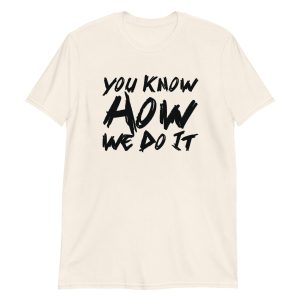 You Know How We Do It Short-Sleeve Unisex T-Shirt
