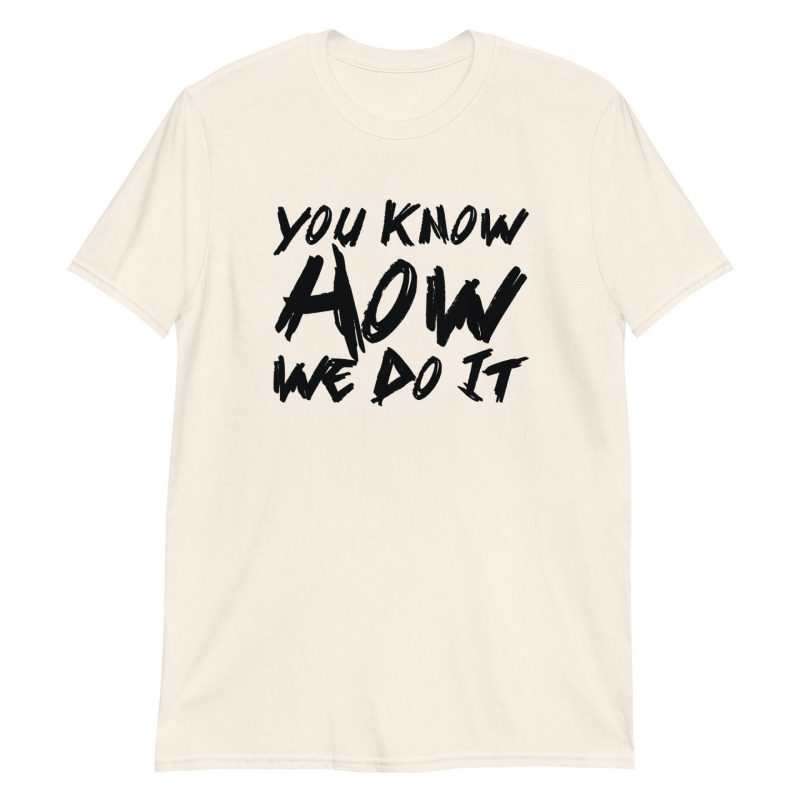 You Know How We Do It Short-Sleeve Unisex T-Shirt