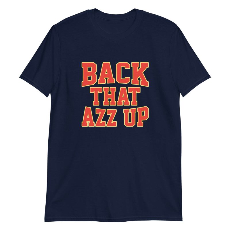 unisex-basic-softstyle-t-shirt-navy-front-6496ef3ff14e3.jpg Back That Azz Up