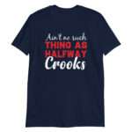 Ain't No Such Thing As Halfway Crooks