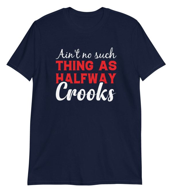 Ain't No Such Thing As Halfway Crooks