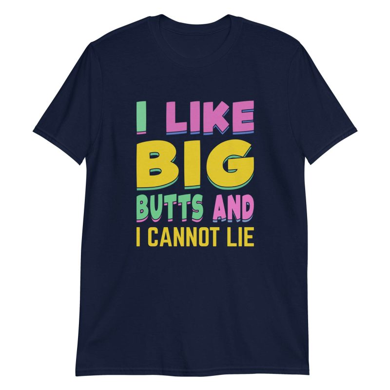 unisex-basic-softstyle-t-shirt-navy-front-649a10665860b.jpg I Like Big Butts And I Cannot Lie