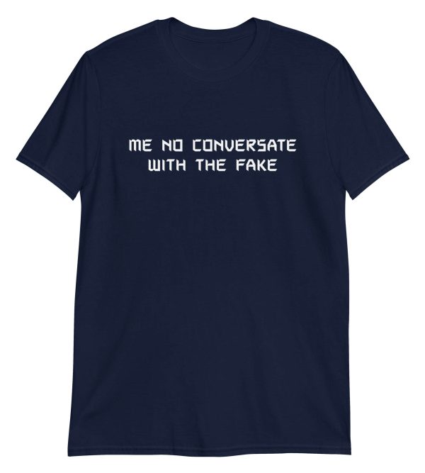 Me No Conversate With The Fake