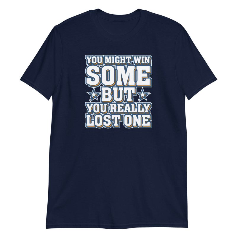 You Might Win Some But You Really Lost One