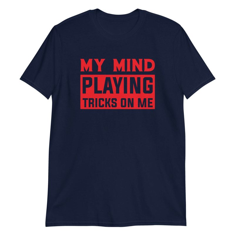 unisex-basic-softstyle-t-shirt-navy-front-64b311c655b44.jpg My Mind Playing Tricks on Me