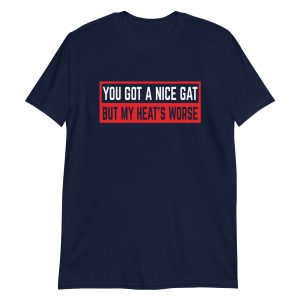 You Got a Nice Gat But My Heat's Worse