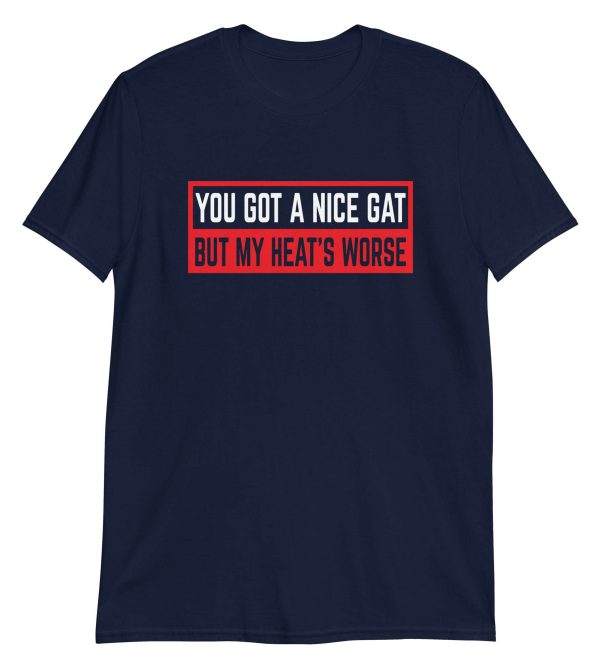 You Got a Nice Gat But My Heat's Worse