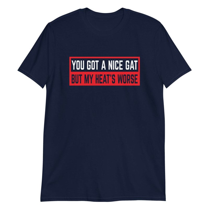 You Got a Nice Gat But My Heat's Worse