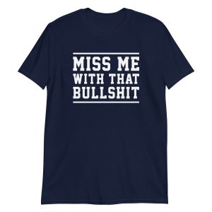 Miss Me With That Bullshit