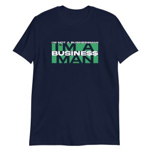 I'm Not A Businessman I'm A Business Man