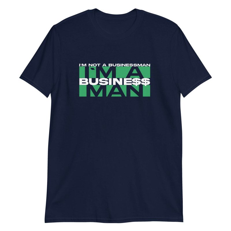 I'm Not A Businessman I'm A Business Man