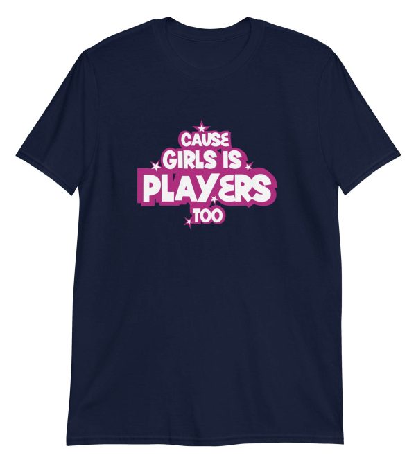 Cause Girls is Players Too