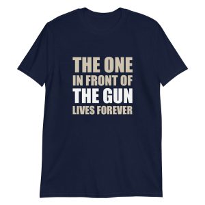 The One In Front Of The Gun Lives Forever
