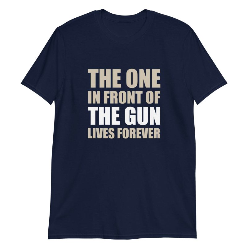 The One In Front Of The Gun Lives Forever