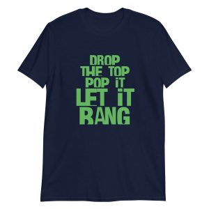 Drop The Top Pop It Let It Bang