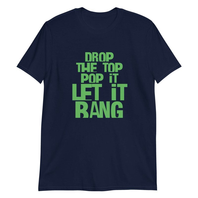 Drop The Top Pop It Let It Bang