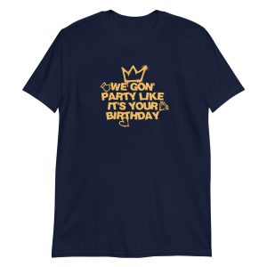 We Gon' Party Like It's Your Birthday