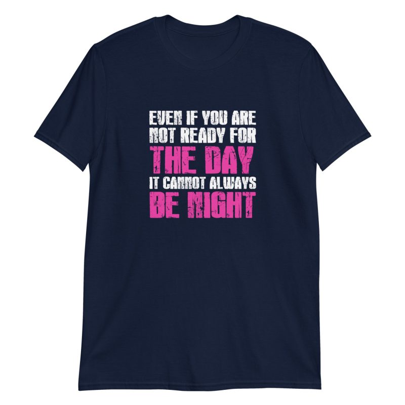 Even If You Are Not Ready For The Day It Cannot Always Be Night