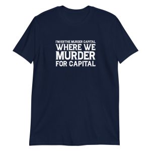 I'm From The Murder Capital Where We Murder For Capital