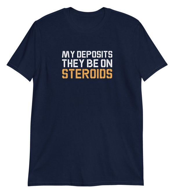 My Deposits They Be On Steroids