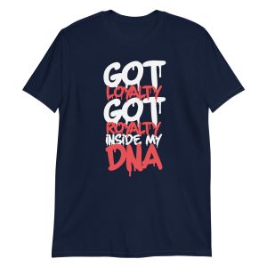 Got Loyalty Got Royalty Inside My DNA