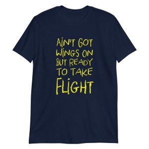 Ain't Got Wings On But Ready To Take Flight