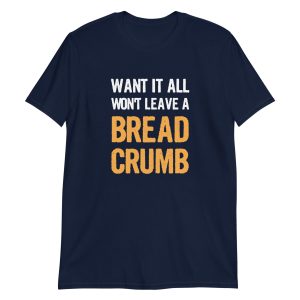 Want It All Won't Leave A Breadcrumb