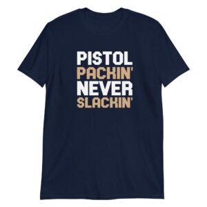 unisex-basic-softstyle-t-shirt-navy-front-65bca82771025.jpg Pistol Packin' Never Slackin'