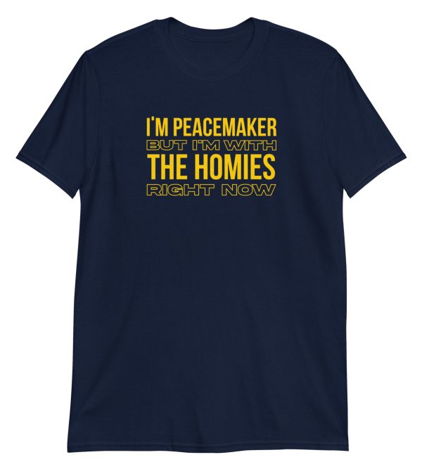 I'm a Peacemaker But I'm With the Homies Right Now