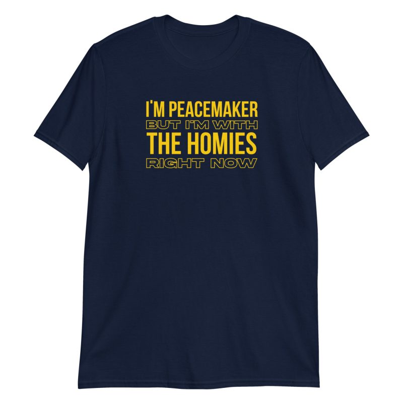 I'm a Peacemaker But I'm With the Homies Right Now