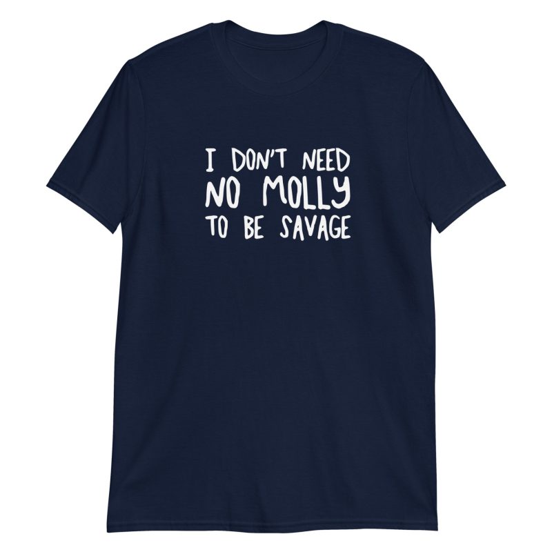 I Don't Need No Molly To Be Savage