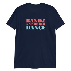 Bandz A Make Her Dance Short-Sleeve Unisex T-Shirt