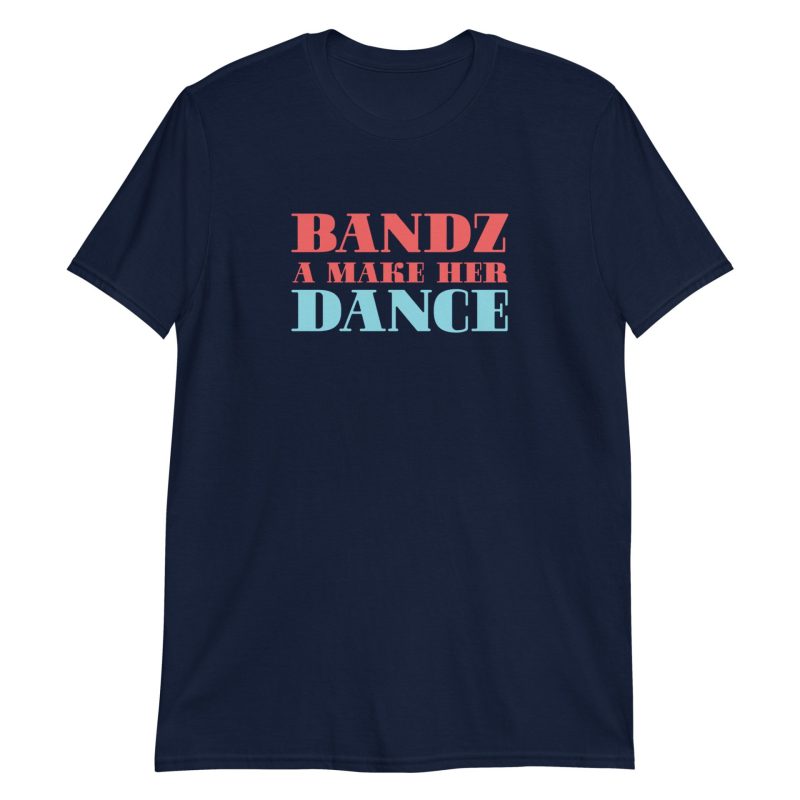Bandz A Make Her Dance Short-Sleeve Unisex T-Shirt
