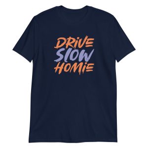 Drive Slow Homie