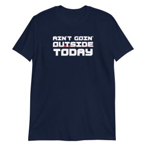 Ain't Goin' Outside Today