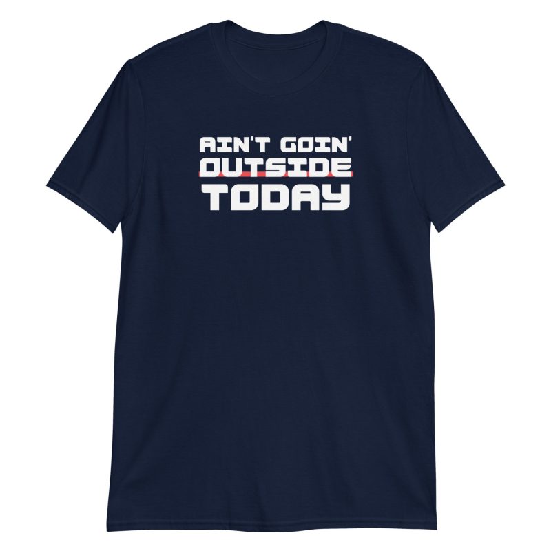 Ain't Goin' Outside Today
