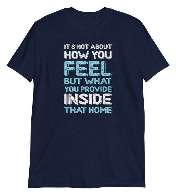It's Not About How You Feel But What You Provide Inside That Home