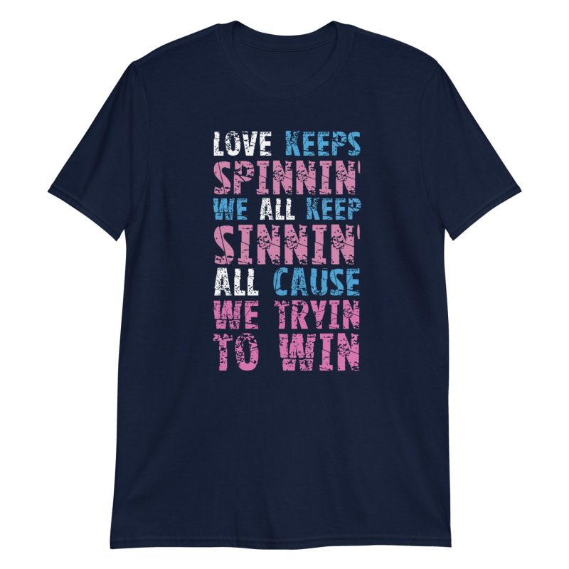 Love Keeps Spinnin' We All Keep Sinnin' All Cause We Tryin To Win