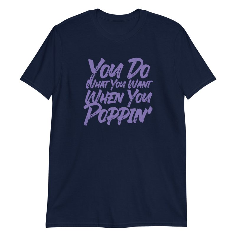 You Do What You Want When You Poppin'